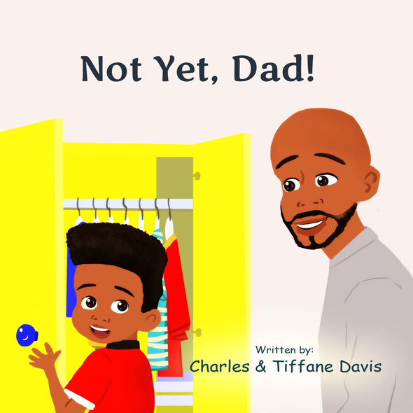 Not Yet, Dad!
